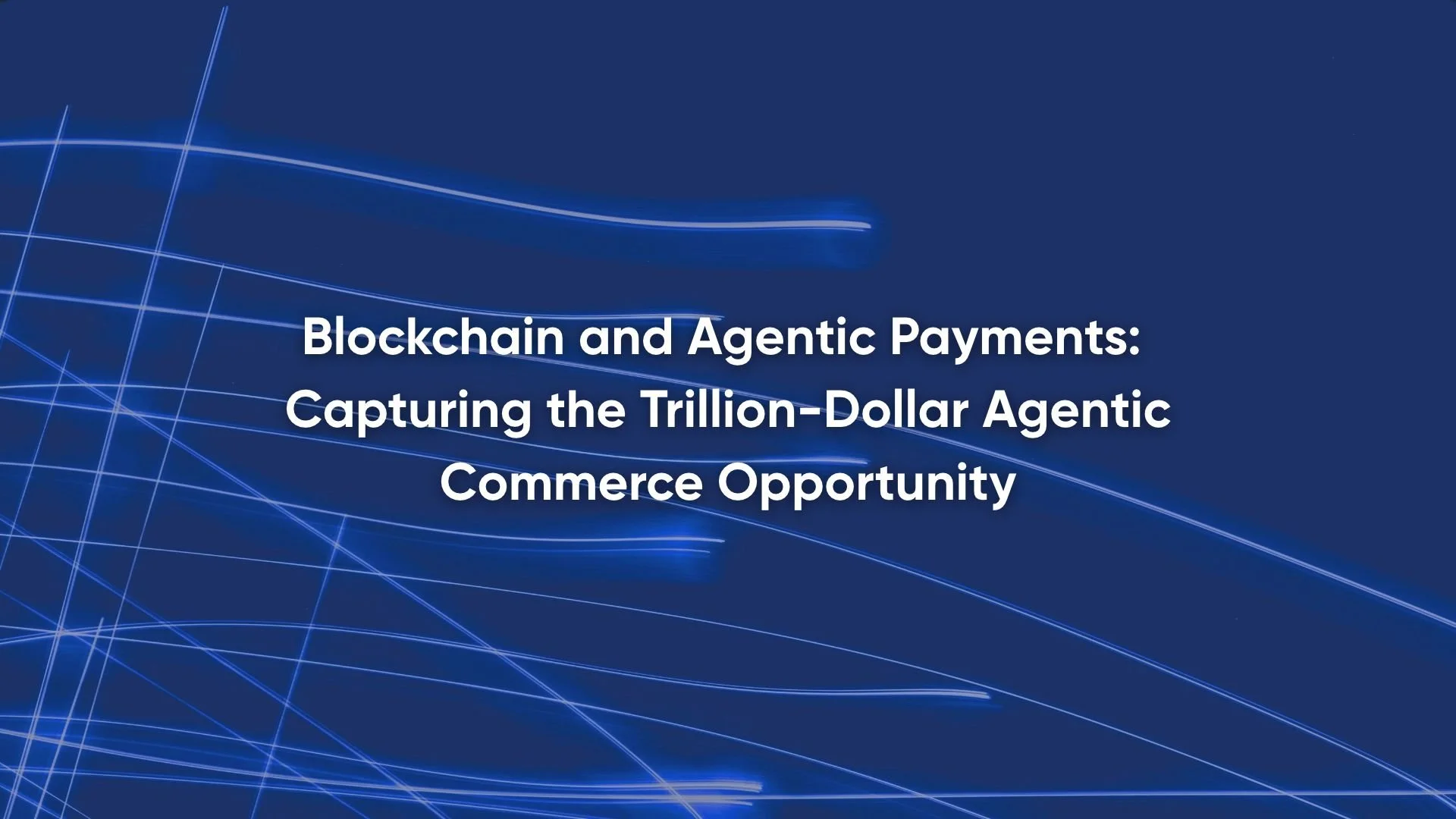 Blockchain and Agentic Payments: Capturing the Trillion-Dollar Agentic Commerce Opportunity