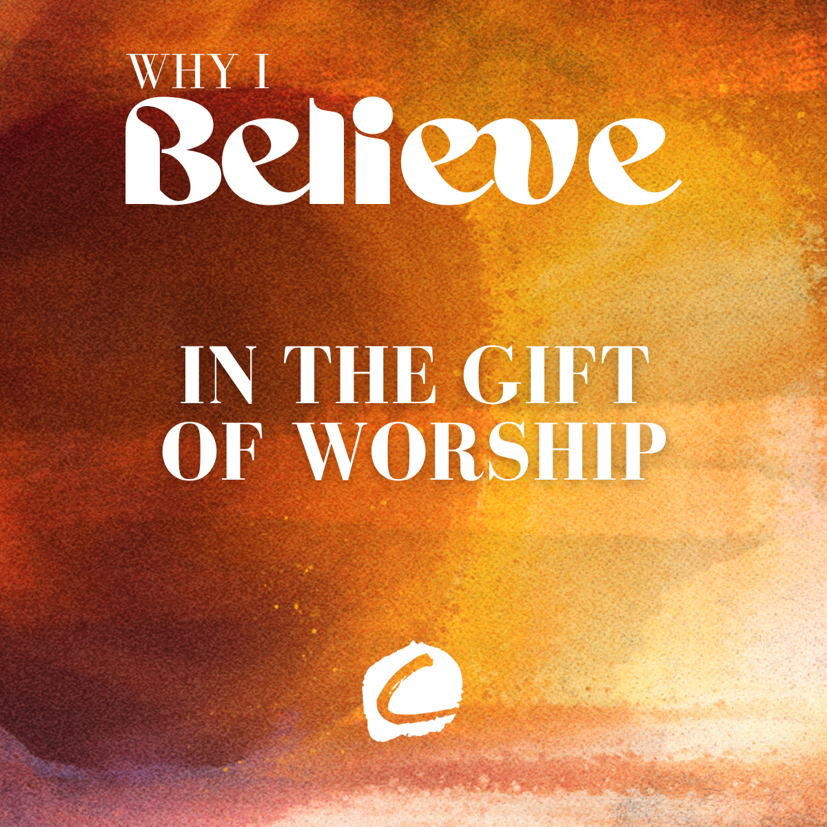 WHY I BELIEVE : IN THE GIFT OF WORSHIP