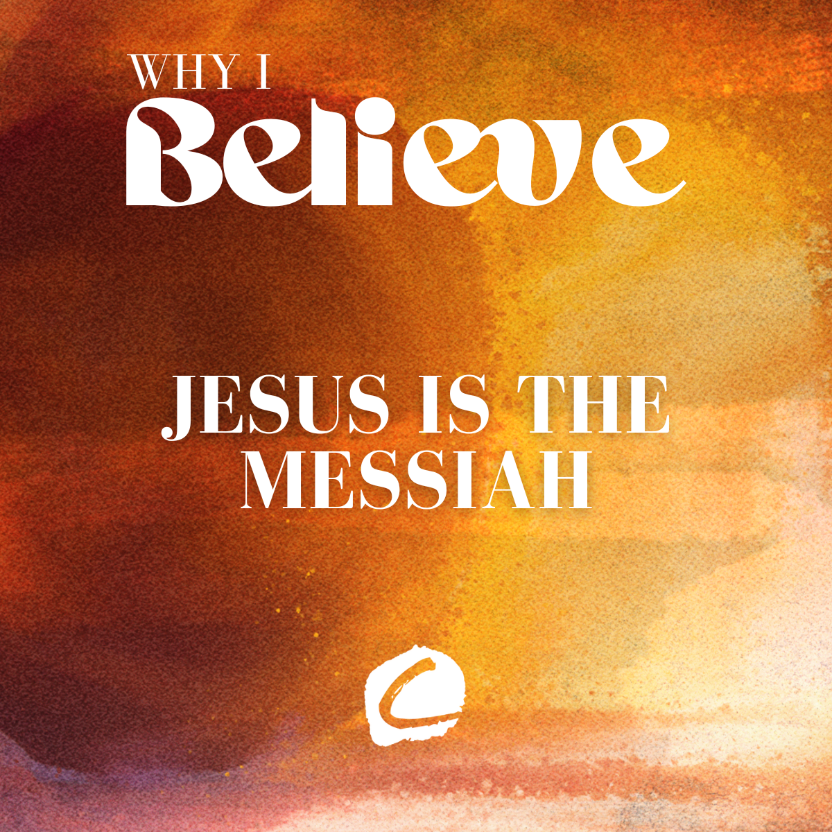 WHY I BELIEVE : JESUS IS THE MESSIAH