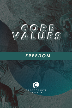 CrossPointe Core Values: Freedom episode artwork