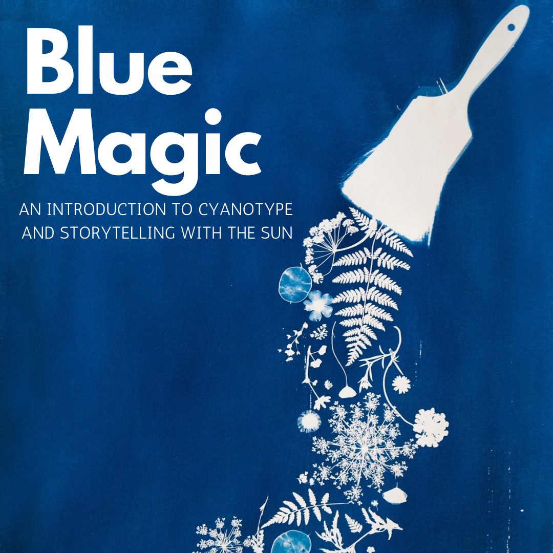 BLUE MAGIC - One day Cyanotype Workshop