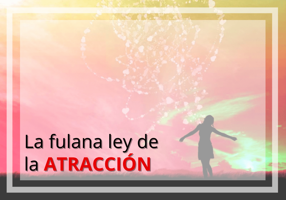 La fulana Ley de la Atracción