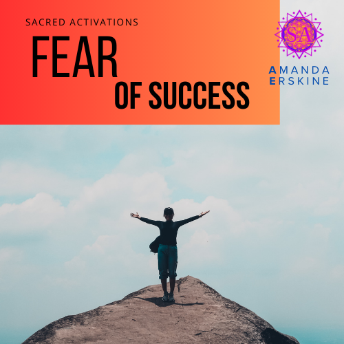 A person standing on a mountain peak with arms outstretched, looking at a cloudy sky, with a colorful graphic overlay that reads 'Sacred Activations Fear of Success' by Amanda Erskine.