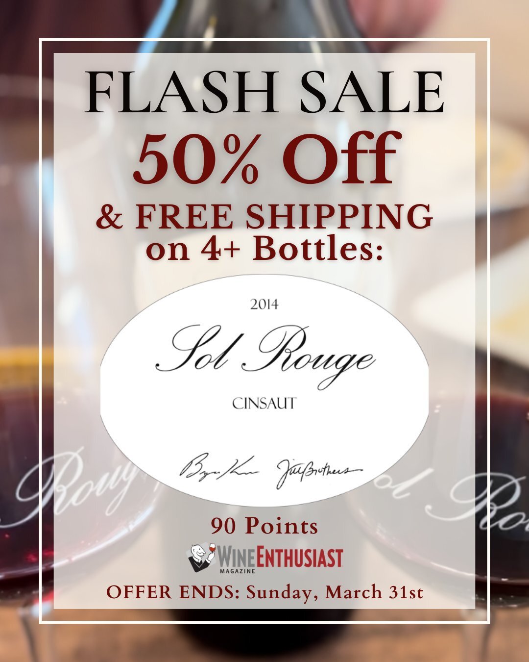 LAST DAY to get our 2014 Sol Rouge Cinsaut, rated 90 points by Wine Enthusiast Magazine, for 50% OFF a 4 bottle set + FREE ground shipping. Hurry, offer ends Sunday, March 31rd. Order today at https://www.solrouge.com/flash-sale-50-off