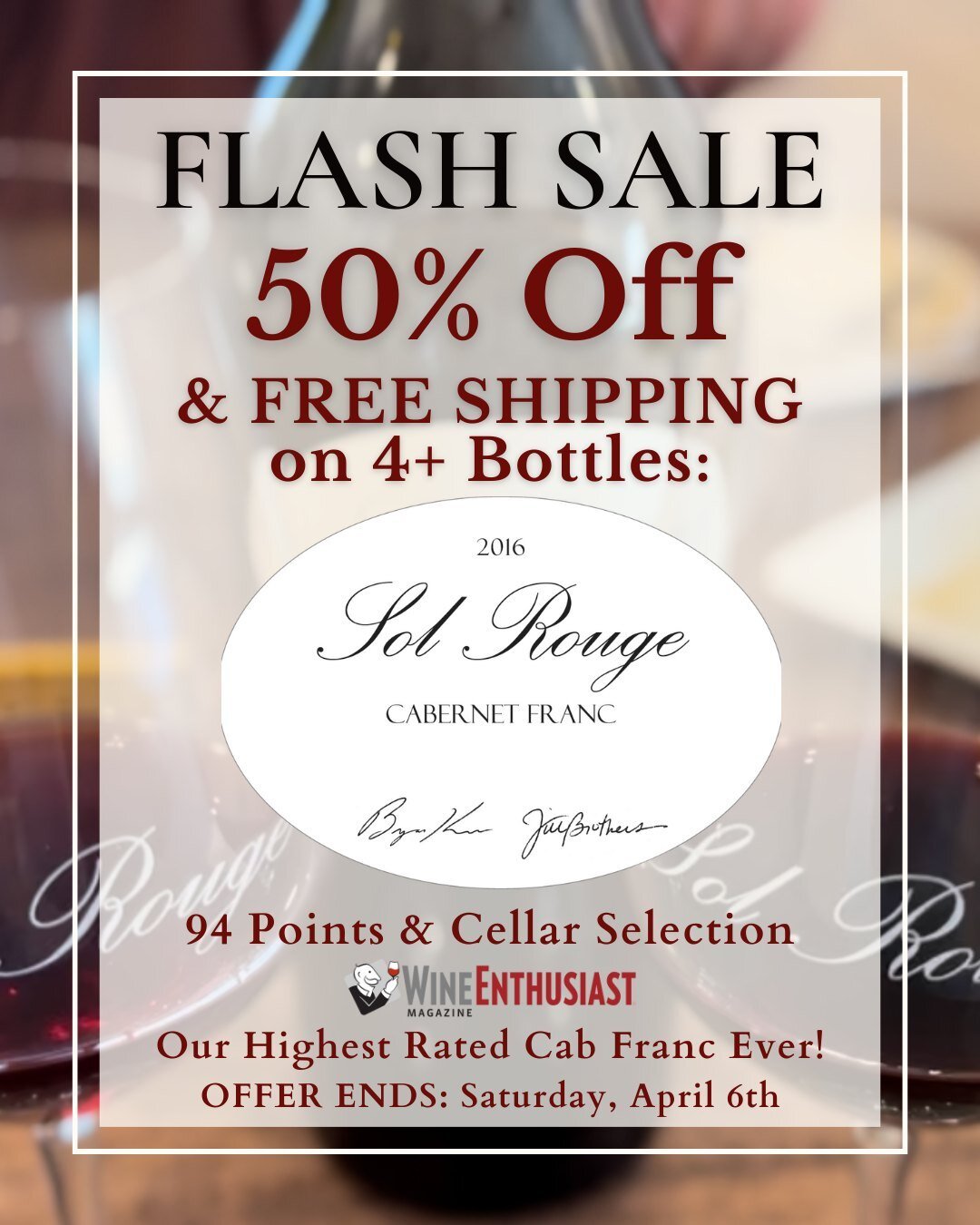 FLASH SALE: 50% OFF 94pt Cabernet Franc + Free Shipping from Sol Rouge Winery! Get our 2016 Sol Rouge Cabernet Franc, rated 94 points by Wine Enthusiast Magazine, for 50% OFF a 4 bottle set + FREE ground shipping. Offer ends Saturday, April 6th! http