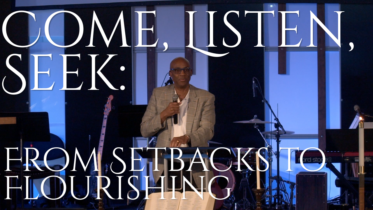 Come, Listen, Seek: From Setbacks to Flourishing