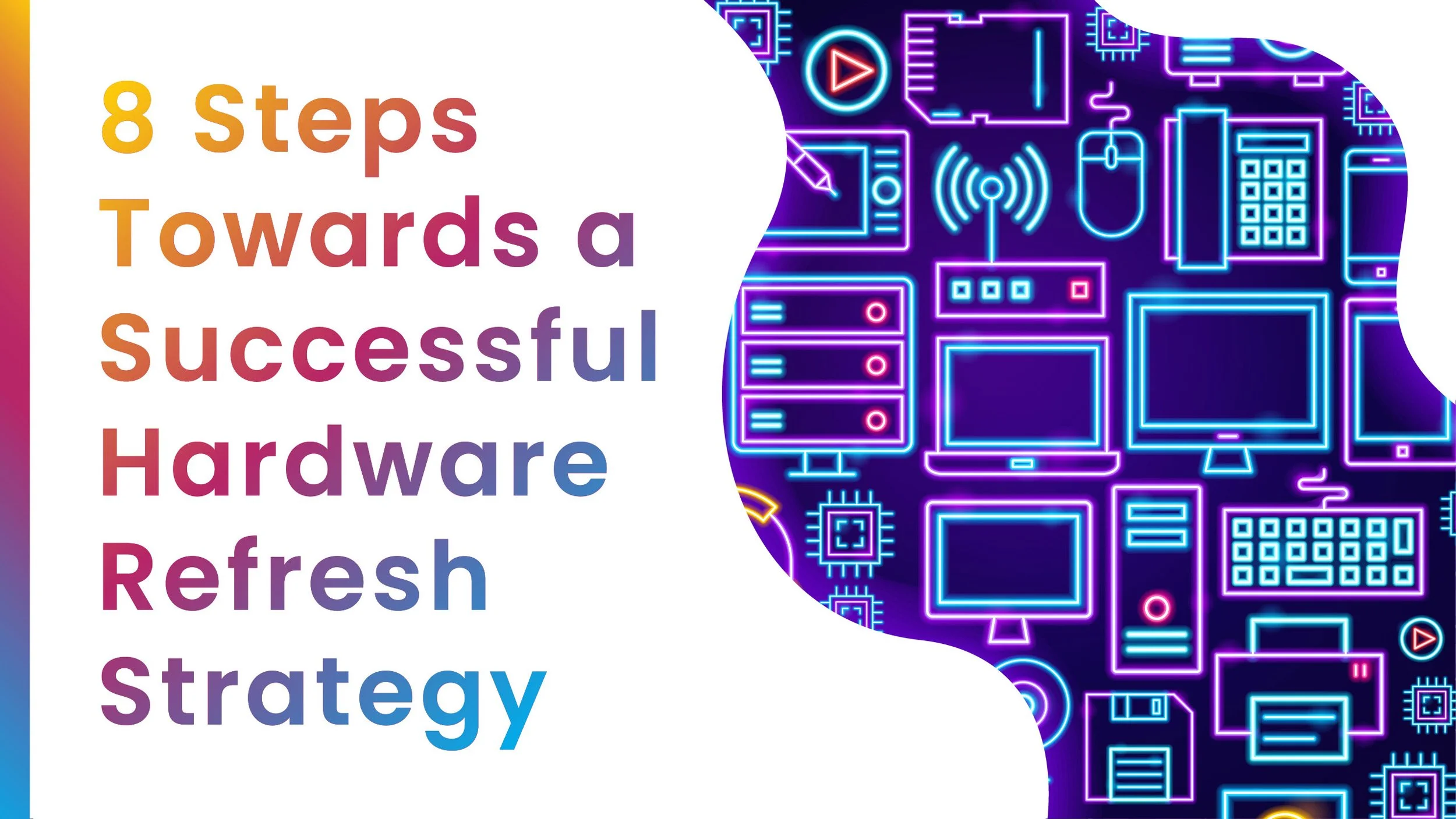 8 Steps Towards a Successful Hardware Refresh Strategy — Pinnaca Retail