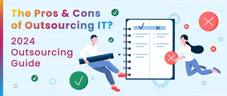 The Pros and Cons of Outsourcing IT Revealed in Complete Guide