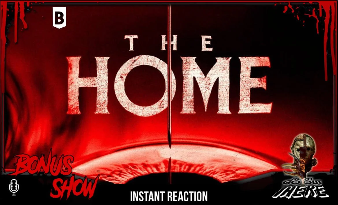 BONUS: The Home (2025) Instant Reaction