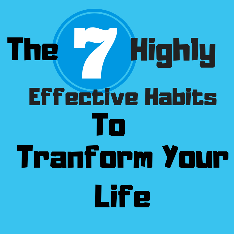 The Highly Effective Habits to Transform Your Life