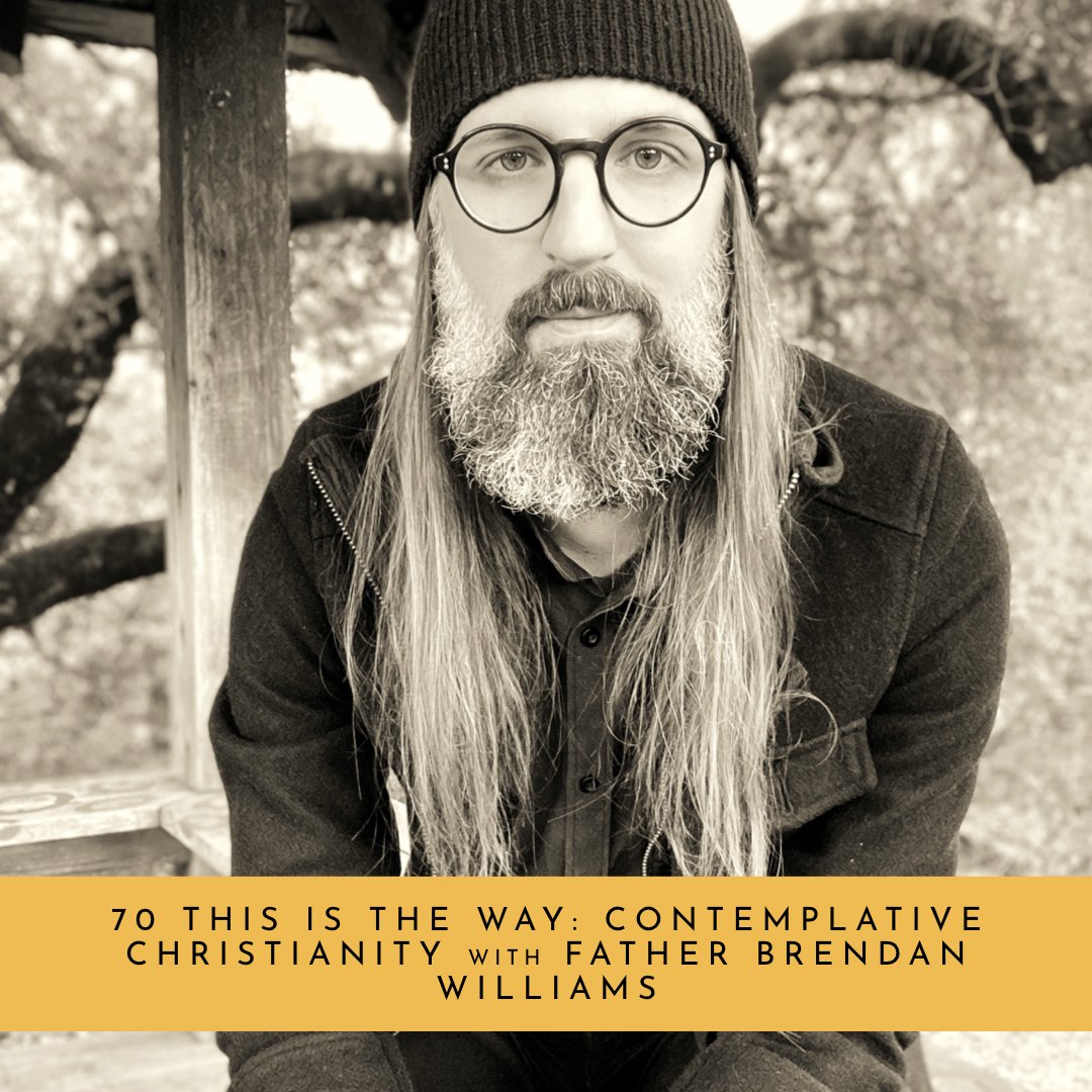 Ep. 70 This is the Way: Contemplative Christianity w/ Father Brendan Williams