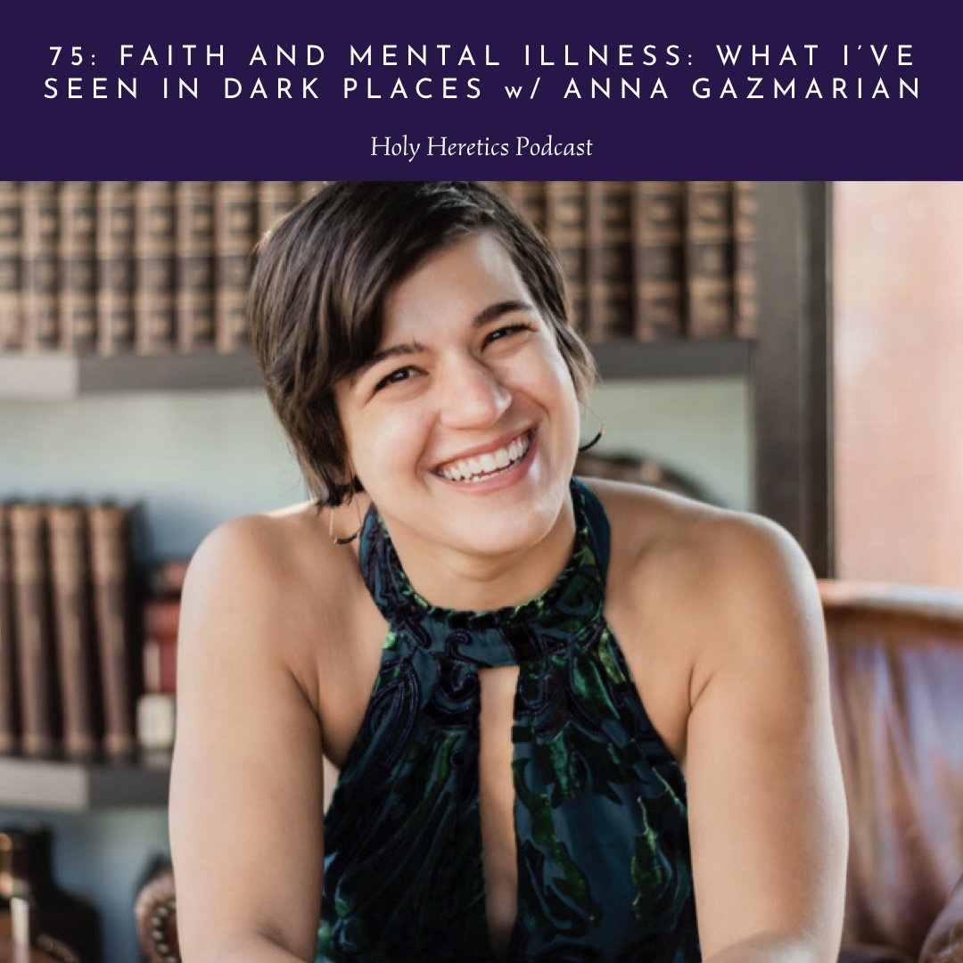 Ep. 75: Faith and Mental Illness: What I’ve Seen in Dark Places w/Anna Gazmarian