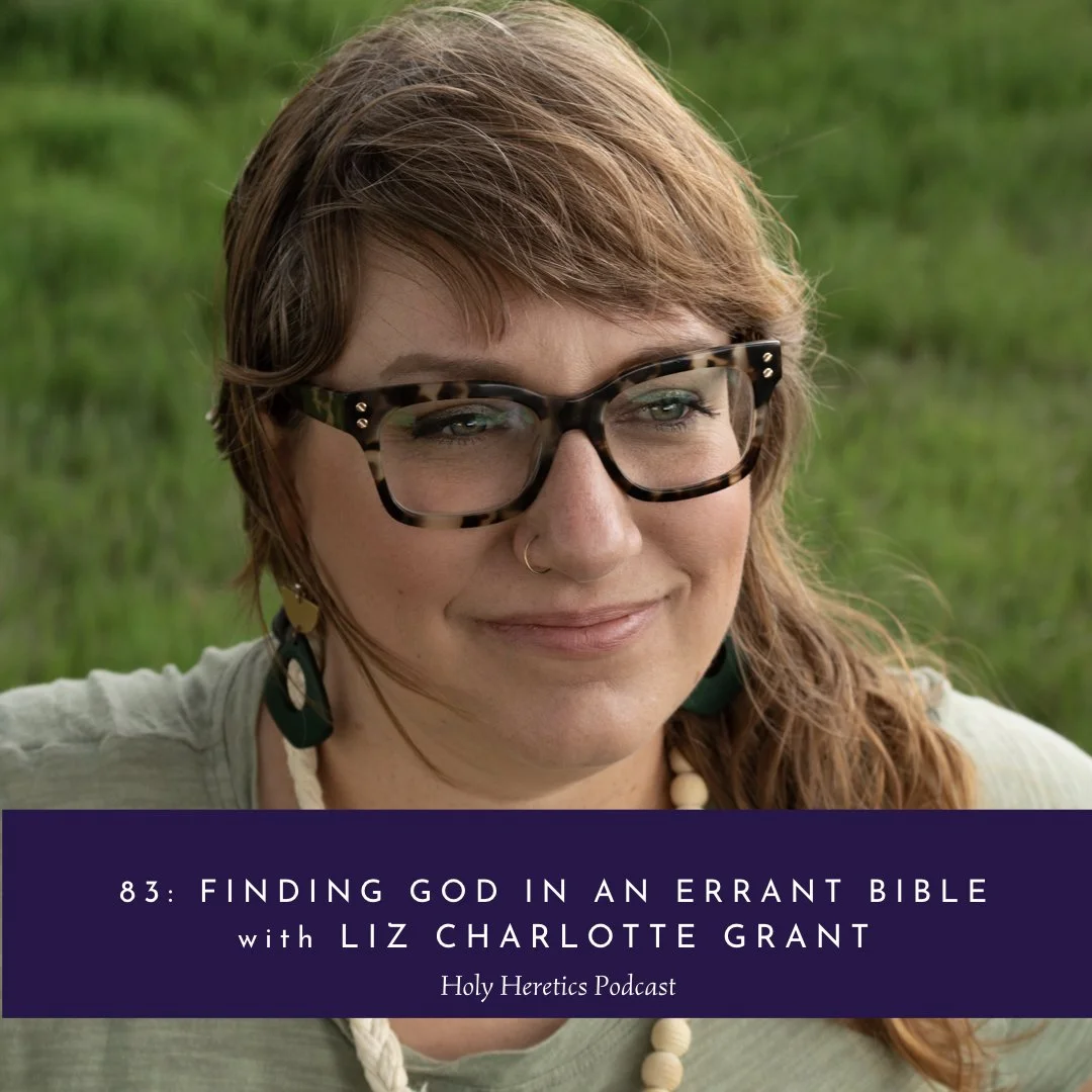 Ep 83: Finding God in an Errant Bible w/Liz Charlotte Grant