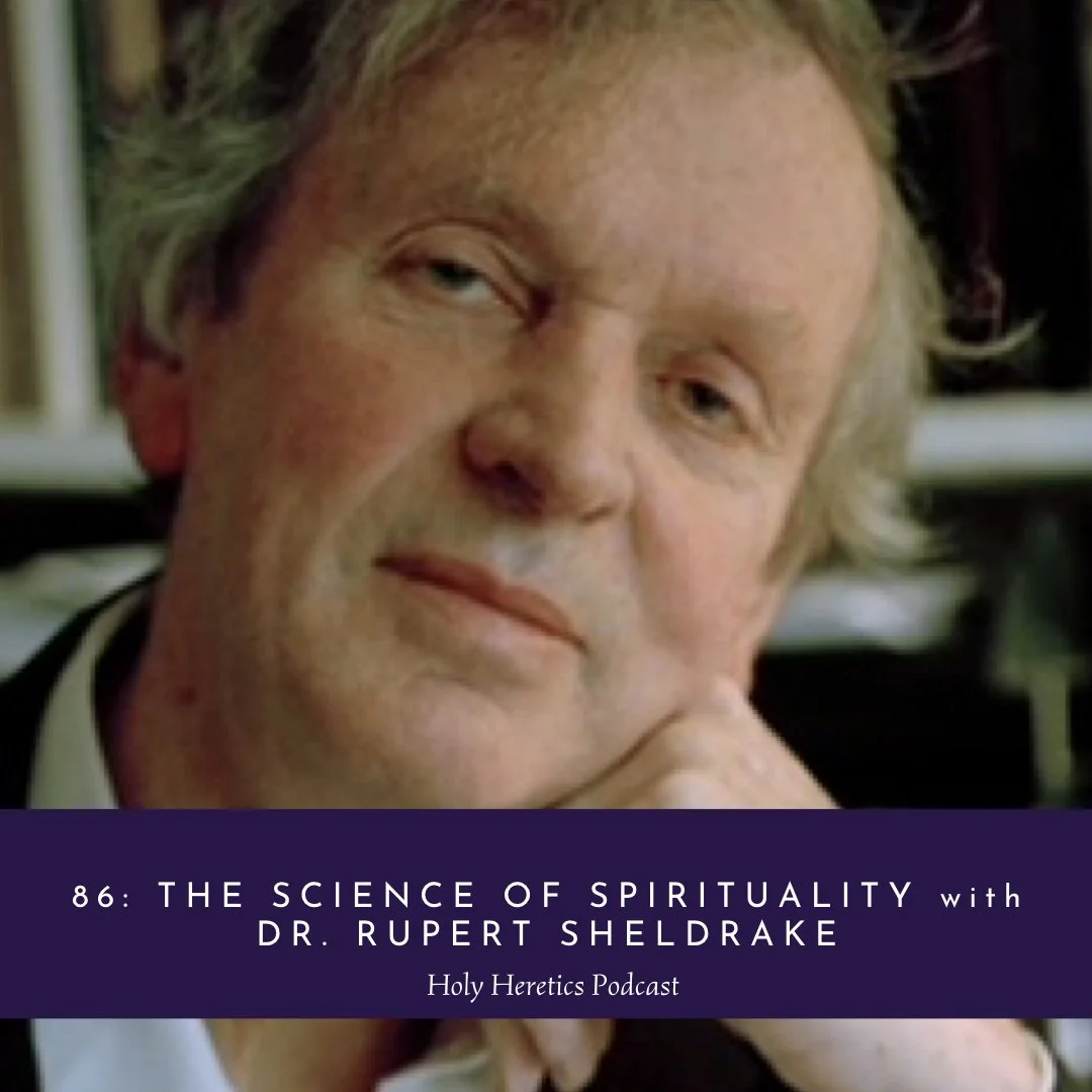 Ep 86: The Science of Spirituality w/Dr. Rupert Sheldrake