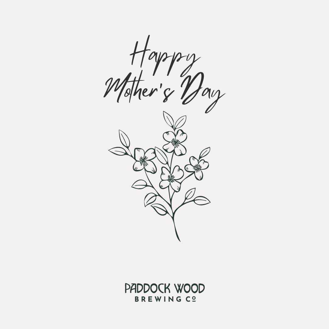 🍺🌺 Happy Mother's Day from all of us at Paddock Wood Brewing Co.! 🌺🍺