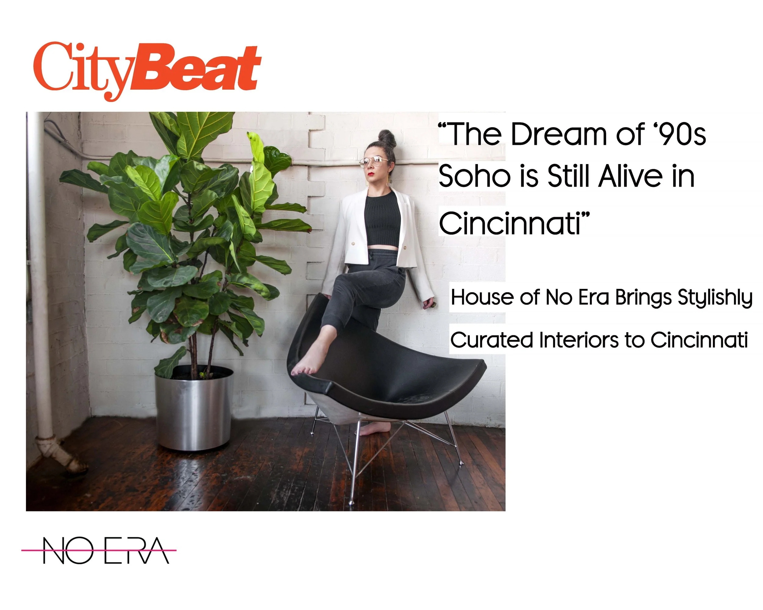 House of No Era featured in Cincinnati CityBeat in “The Dream of ’90s SoHo Is Still Alive in Cincinnati,” highlighting House of No Era’s stylishly curated interiors and design work in Cincinnati.
