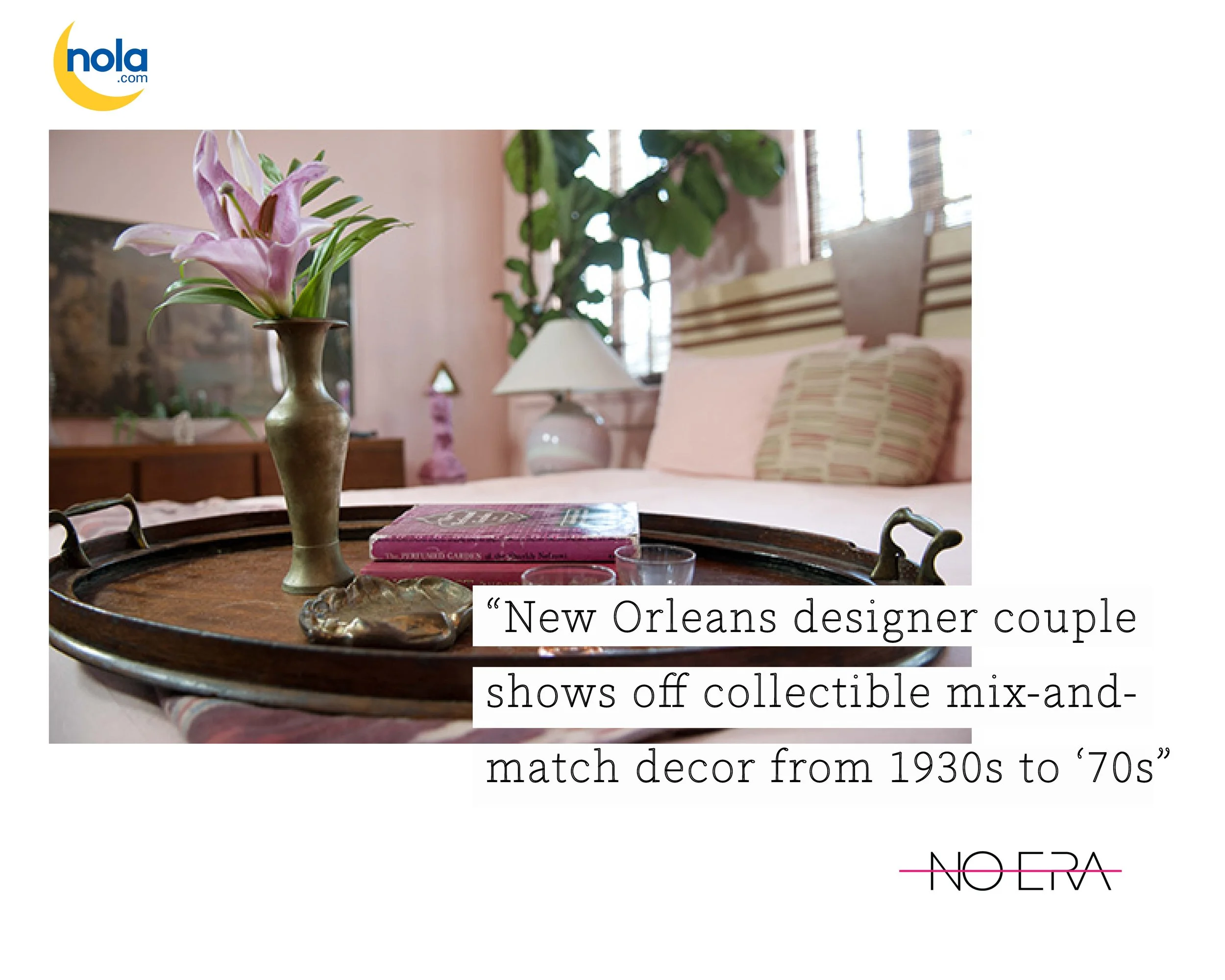 House of No Era featured in NOLA.com in “New Orleans Designer Couple Shows Off Collectible Mix-and-Match Decor from the 1930s to 1970s,” highlighting a curated collection of collectible vintage furniture, art, and decorative objects spanning multiple