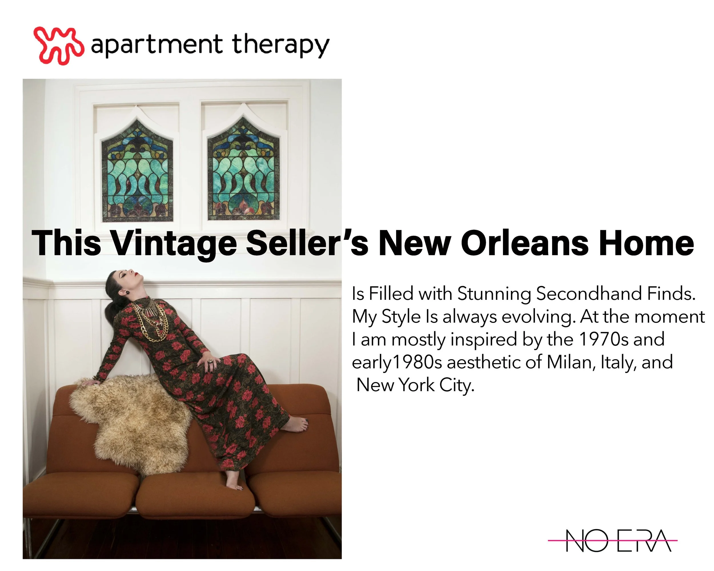 House of No Era founder Carly Sioux featured in Apartment Therapy in “This Vintage Seller's New Orleans Home Is Filled With Stunning Secondhand Finds,” discussing her evolving design style and inspiration from 1970s and early 1980s Milan and New York