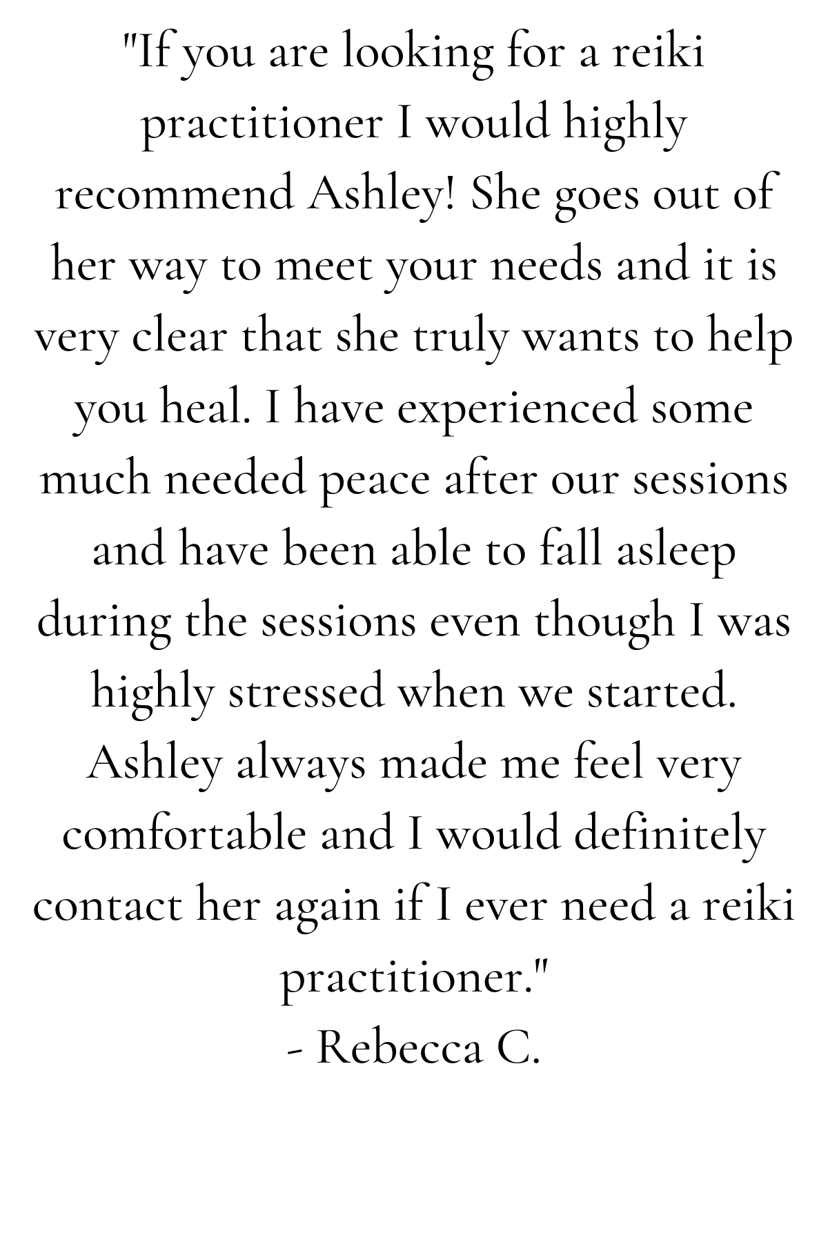 Copy of _Reiki sessions with Ashley are incredible. Throughout 10+ sessions (to-date), Ashley has warmly held space for me to honor my healing _progress through the process_. I came to Ashley with curiosity if Reiki  copy 2.png