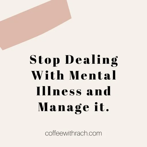 Stop Dealing With Mental Illness and Manage It. 