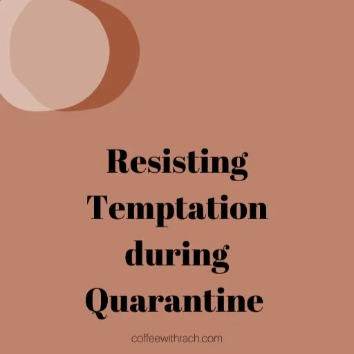 Resisting Temptation During Quarantine 