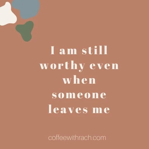 I am still worthy even when someone leaves me