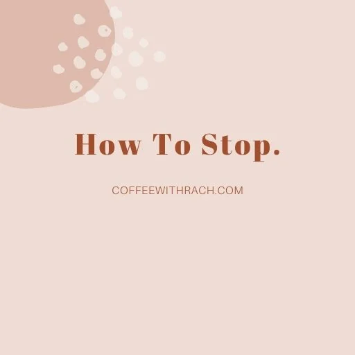 How to Stop.