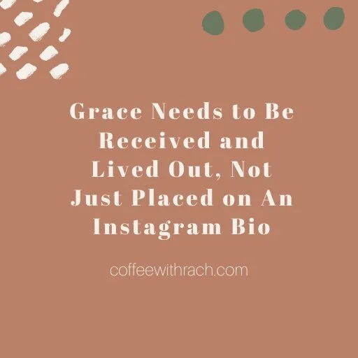 Grace Needs to Be Received and Lived Out, Not Just Placed on An Instagram Bio
