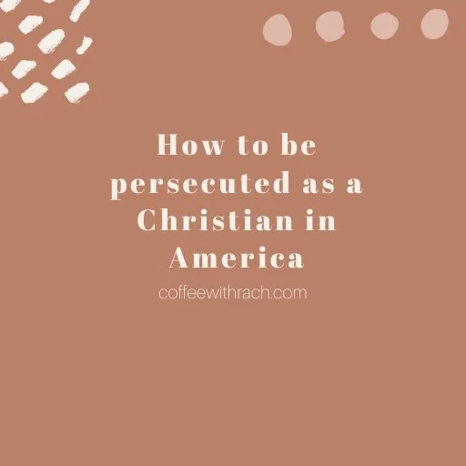 How to be Persecuted as a Christian in America
