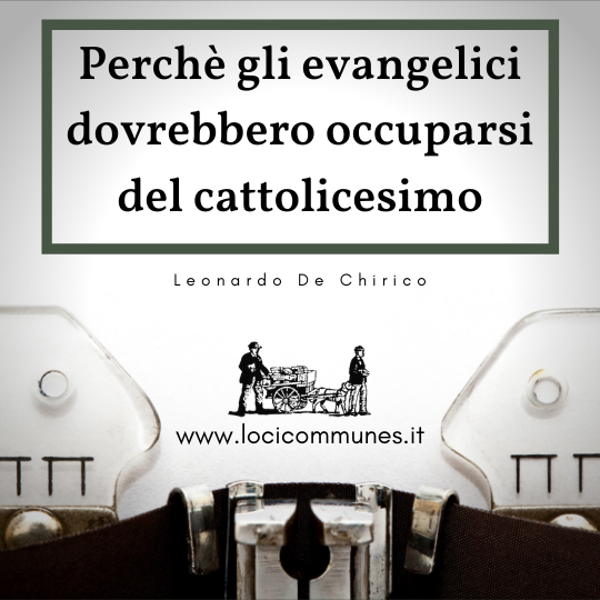 Perchè gli evangelici dovrebbero occuparsi del cattolicesimo romano?