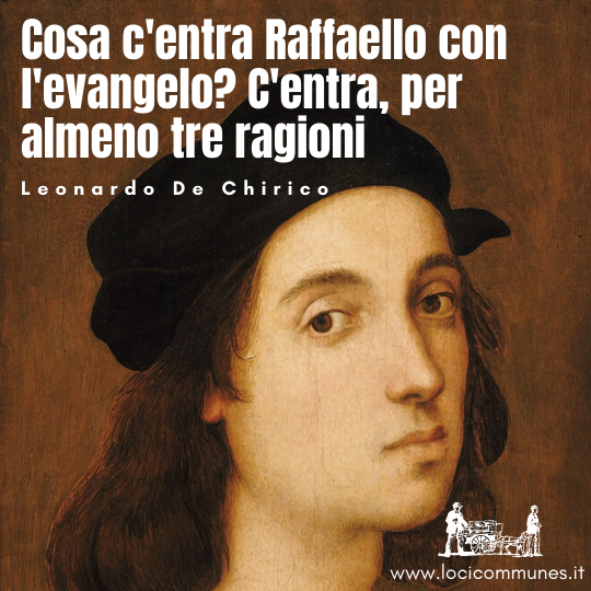 Cosa c'entra Raffaello con l'evangelo? C'entra, per almeno tre ragioni
