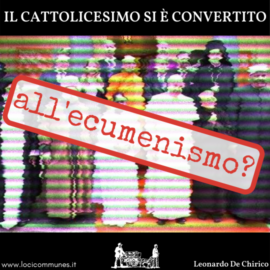 Il cattolicesimo romano si è convertito all’ecumenismo?
