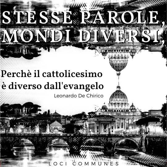 Stesse parole, mondi diversi. Perché il cattolicesimo è diverso dall’evangelo