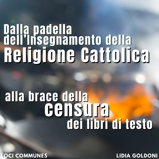 Dalla padella dell’Insegnamento della Religione Cattolica alla brace della censura dei libri di testo