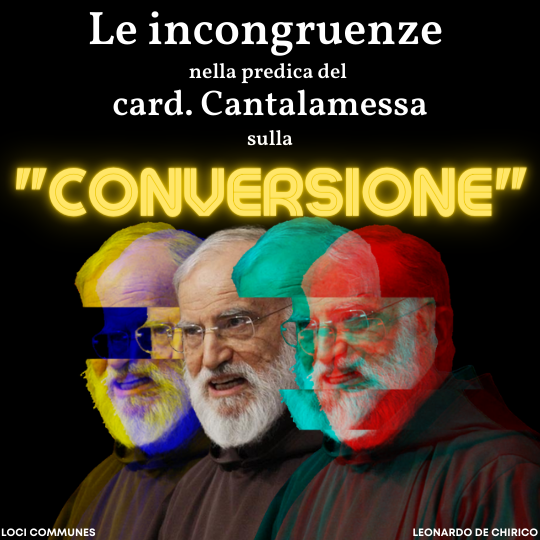 Le incongruenze della predica del card. Cantalamessa sulla “conversione” 