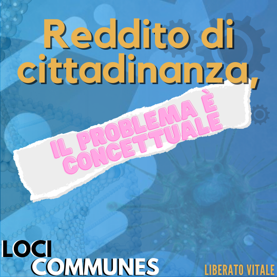 Reddito di cittadinanza, il problema è concettuale