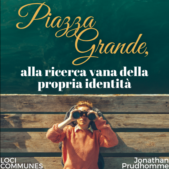 Piazza Grande, alla ricerca vana della propria identità