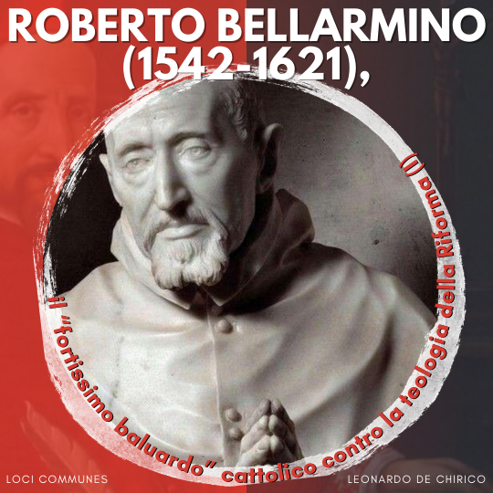 Roberto Bellarmino (1542-1621), il “fortissimo baluardo” cattolico contro la teologia della Riforma (I)