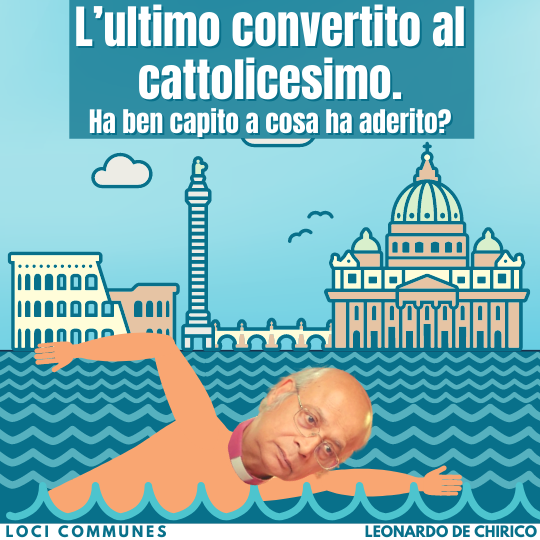 L’ultimo convertito al cattolicesimo. Ha ben capito a cosa ha aderito?