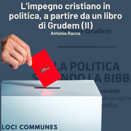 L'impegno cristiano in politica, a partire da un libro di Grudem (II)