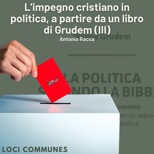 L'impegno cristiano in politica, a partire da un libro di Grudem (III)