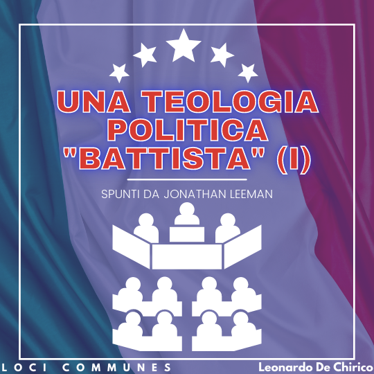 Una teologia politica “battista” (I). Spunti da Jonathan Leeman 