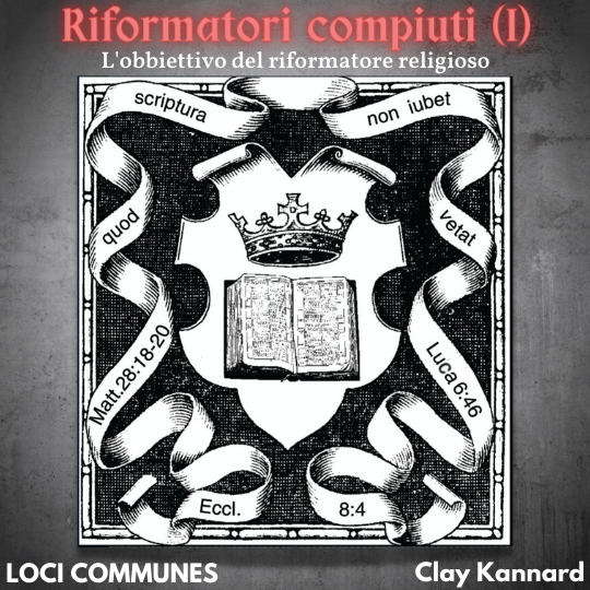 Riformatori compiuti (I). L’obiettivo del riformatore religioso