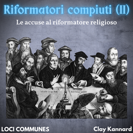 Riformatori compiuti (II). Le accuse al riformatore religioso