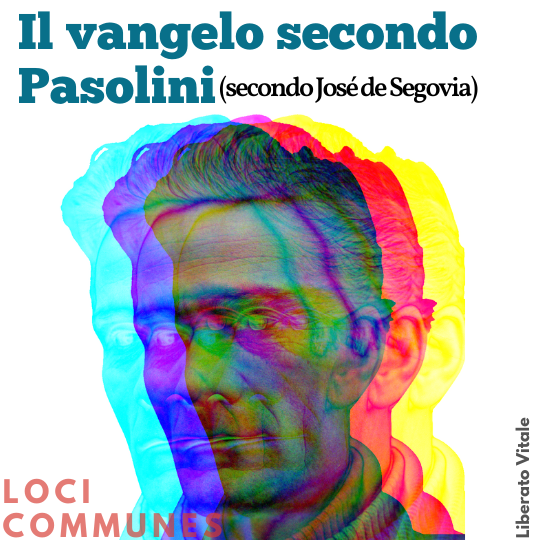 Il vangelo secondo Pasolini (secondo José de Segovia)