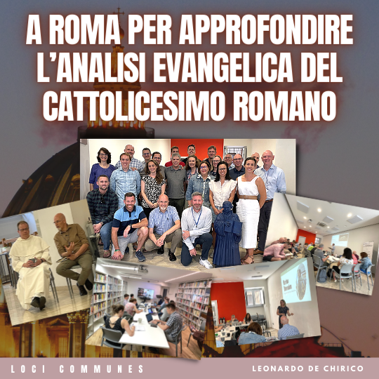 A Roma per approfondire l’analisi evangelica del cattolicesimo romano