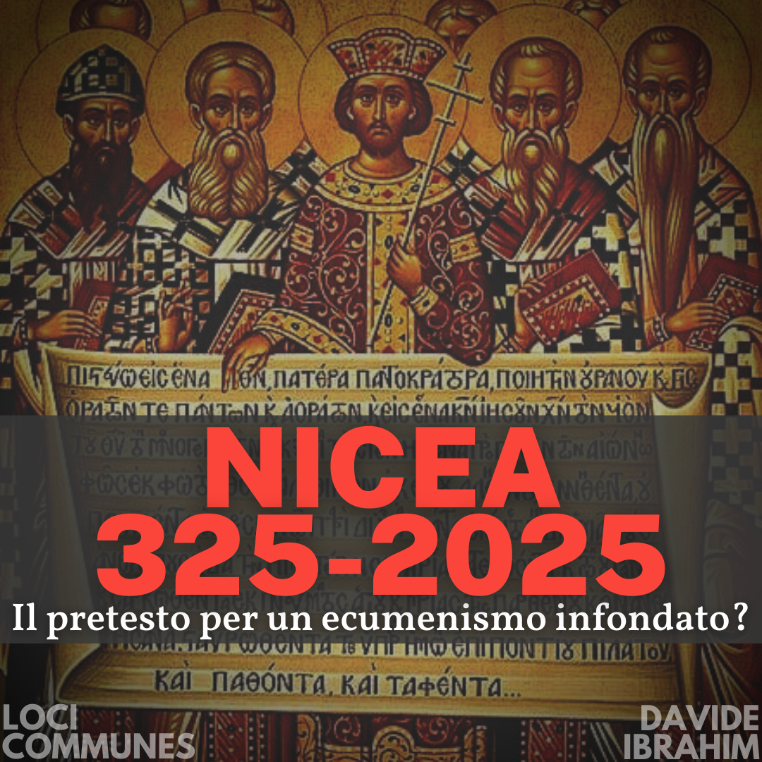 Nicea 3252025. Il pretesto per un ecumenismo infondato? — Loci Communes