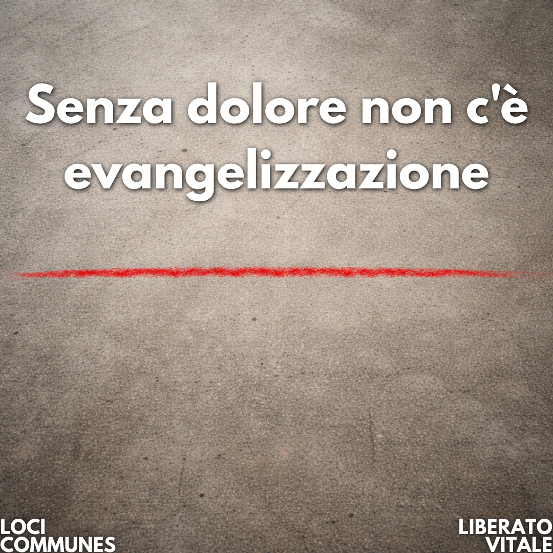Senza dolore non c’è evangelizzazione