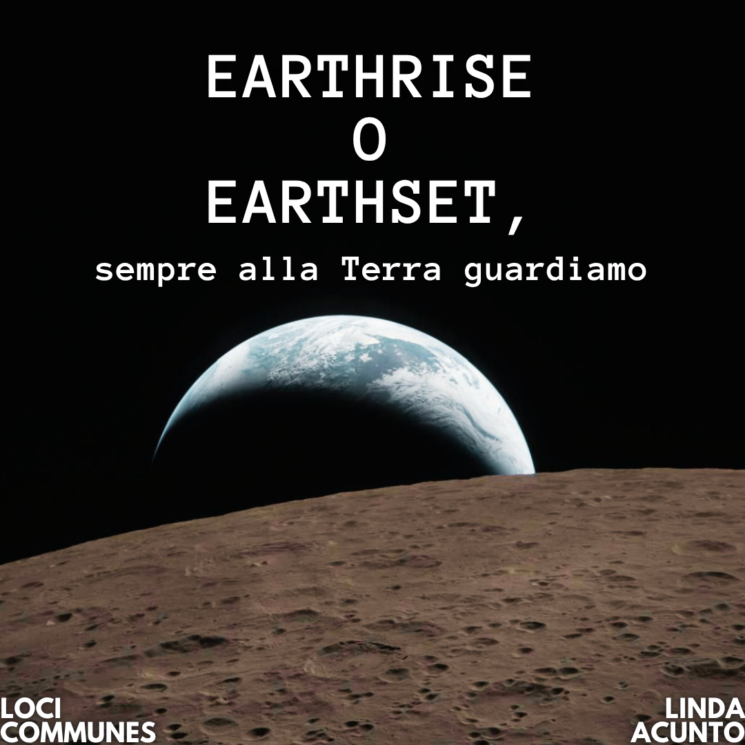 Earthrise o Earthset, sempre alla Terra guardiamo