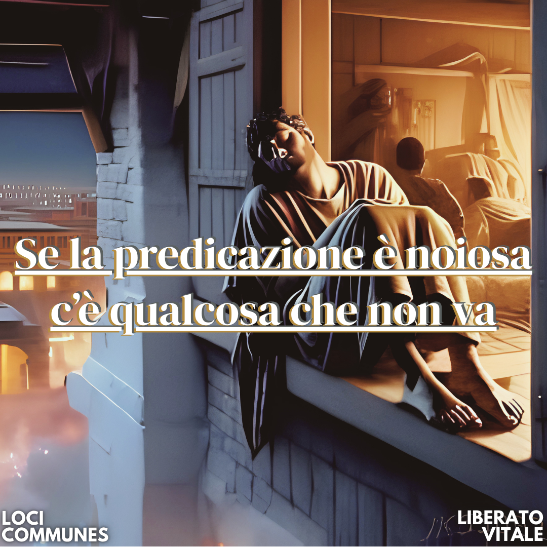 Se la predicazione è noiosa c’è qualcosa che non va